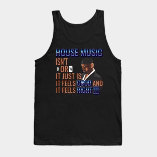 House Music Feels Good and it Feels Right Tank Top